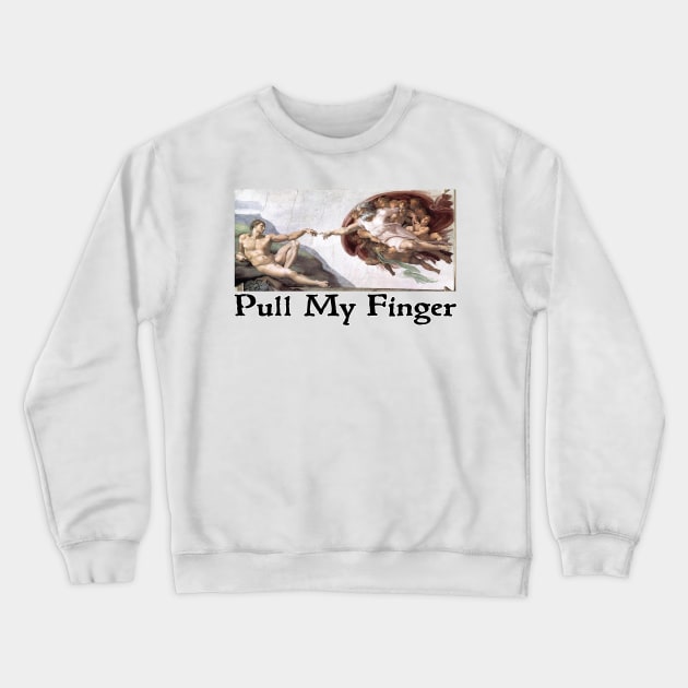 Pull My Finger Crewneck Sweatshirt by Stacks